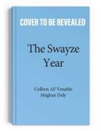 The Swayze Year: You're Not Old, You're Just Getting Started di Colleen Af Venable, Meghan Daly edito da ANDREWS MCMEEL PUB