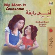 My Mom is Awesome (English Arabic Bilingual Book) di Shelley Admont, Kidkiddos Books edito da KidKiddos Books Ltd.