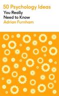 50 Psychology Ideas You Really Need To Know di Adrian Furnham edito da Quercus Publishing