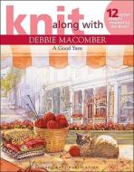 Knit Along with Debbie Macomber: A Good Yarn (Leisure Arts #4135) di Debbie Macomber, Inc Debbie Macomber, Debbie Macomber Inc edito da Leisure Arts