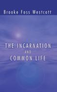 The Incarnation and Common Life di B. F. Westcott edito da WIPF & STOCK PUBL