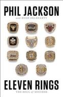 Eleven Rings: The Soul of Success di Phil Jackson, Hugh Delehanty edito da Penguin Press