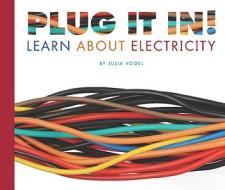 Plug It In!: Learn about Electricity di Julia Vogel edito da Child's World
