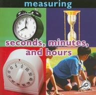 Seconds, Minutes, and Hours: Measuring di Holly Karapetkova edito da Rourke Publishing (FL)
