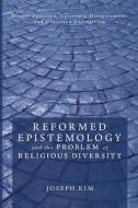 Reformed Epistemology and the Problem of Religious Diversity di Joseph Kim edito da Pickwick Publications