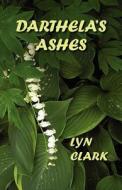 Darthela's Ashes di Lyn Clark edito da Booklocker Inc.,us