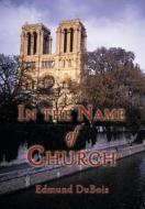 In The Name Of Church di Edmund DuBois edito da America Star Books