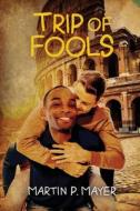 Trip of Fools di Martin Mayer edito da YELLOW ROSE BOOKS