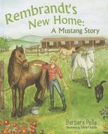 Rembrandt's New Home: A Mustang Story di Barbara Pelle edito da MASCOT BOOKS