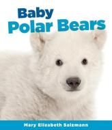 Baby Polar Bears di Mary Elizabeth Salzmann edito da SANDCASTLE