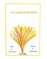 I am a part of all nature di Lucille Giffone edito da Covenant Books