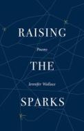 Raising the Sparks di Jennifer Wallace edito da PARACLETE PR