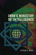 Iran's Ministry Of Intelligence di Steven R. Ward edito da Georgetown University Press