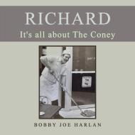 Richard It's All About The Coney di Harlan Bobby Joe Harlan edito da AuthorHouse