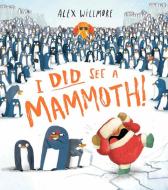 I Did See a Mammoth! di Alex Willmore edito da Kane/Miller Book Publishers
