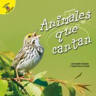 Animales Que Cantan: Animals That Sing di Santiago Ochoa, Lori Mortensen edito da READY READERS