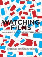 Watching Films - New Perspectives on Movie-Going, Exhibition and Reception di Albert Moran edito da University of Chicago Press