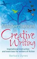 Masterclasses in Creative Writing di Barbara Dynes edito da Little, Brown Book Group