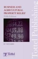 Business And Agricultural Property Relief di Toby Harris edito da Bloomsbury Publishing Plc