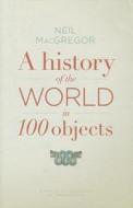 A History Of The World In 100 Objects di Neil Macgregor edito da Penguin Books Ltd