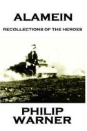 Phillip Warner - Alamein: Recollections of the Heroes di Phillip Warner edito da Class Warfare