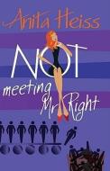 Not Meeting Mr. Right di Anita Heiss edito da RANDOM HOUSE AUSTRALIA