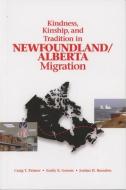 Kindness, Kinship, and Tradition in Newfoundland/Alberta Migration di Craig T. Palmer, Emily K. Groom, Jordan H. Brandon edito da ISER BOOKS