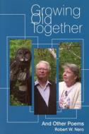Growing Old Together di Robert W. Nero edito da Natural Heritage Books