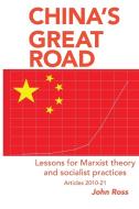 CHINA'S GREAT ROAD: LESSONS FOR MARXIST di JOHN ROSS edito da LIGHTNING SOURCE UK LTD