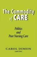 The Commodity Of Care di Carol Dimon edito da The Cloister House Press