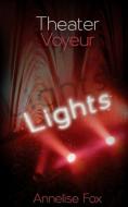 Theater Voyeur: Lights: An Erotic Amsterdam Novel di Annelise Fox edito da Lionheart Publishing House