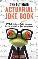 The Ultimate Actuarial Joke Book di John Lee edito da Kingdom Collective Publishing