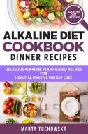 Alkaline Diet Cookbook - Dinner Recipes di Marta Tuchowska edito da Holistic Wellness Project