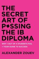 Secret Art Of Passing The Ib Diploma di Zouev Alexander Zouev edito da Zouev Publishing