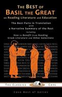 The Best of Basil the Great on Reading Literature and Education: The Best Parts in Translation with a Narrative Summary of the Rest di Basil the Great edito da LIGHTNING SOURCE INC