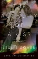 The Audacity Of A Kiss di Leslie Cohen edito da Rutgers University Press
