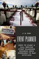 Event Planner: How to Start a Full Service Event Planning Business di J. H. Dies edito da Createspace Independent Publishing Platform