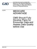 Medicare Advantage: CMS Should Fully Develop Plans for Encounter Data and Assess Data Quality Before Use di United States Government Account Office edito da Createspace Independent Publishing Platform