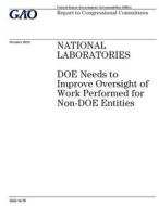National Laboratories: Doe Needs to Improve Oversight of Work Performed for Non-Doe Entities di United States Government Account Office edito da Createspace Independent Publishing Platform