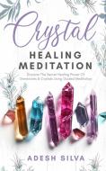 Crystal Healing Meditation di Silva Adesh Silva edito da Emmanuel Ossai