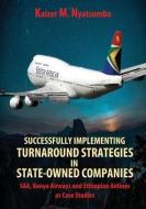 Successfully Implementing Turnaround Strategies in State-Owned Companies: SAA, Kenya Airways and Ethiopian Airlines as Case Studies di Kaizer Mabhilidi Nyatsumba edito da VERITY PUBL S