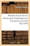 Manière d'exécuter les dessins pour la photogravure et la gravure sur bois di Fraipont-G edito da HACHETTE LIVRE