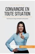 Comment convaincre en toute situation ? di Christophe Peiffer, 50 minutes edito da 50 Minutes