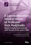A Commemorative Issue in Honor of Professor Nick Hadjiliadis Metal Complex Interactions with Nucleic Acids and/or DNA edito da MDPI AG