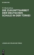 Die Zukunftsarbeit der deutschen Schule in der Türkei di W. Blankenburg edito da De Gruyter