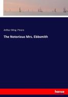 The Notorious Mrs. Ebbsmith di Arthur Wing Pinero edito da hansebooks