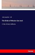The Bride of Mission San José di John Augustine Cull edito da hansebooks