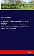 A Summary View of the Rights of British America di Thomas Jefferson edito da hansebooks