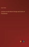 Lectures on the Nature Design and Extent of Punishment di Isaac Parks edito da Outlook Verlag