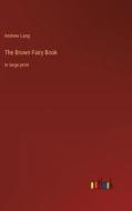 The Brown Fairy Book di Andrew Lang edito da Outlook Verlag